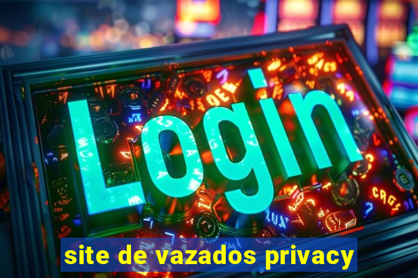 site de vazados privacy